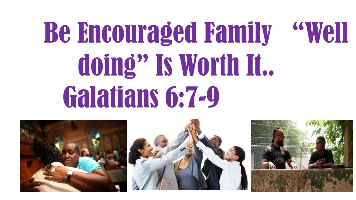 be encouraged family well doing is worth n.w