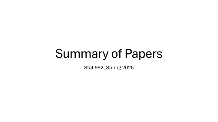 summary of papers stat 992 spring 2025 n.w