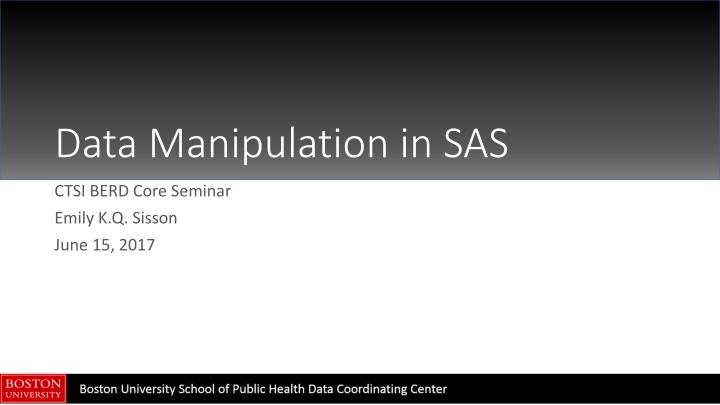 Data Manipulation in SAS CTSI BERD Core Seminar Overview