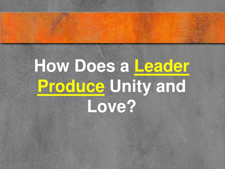 how does a leader produce unity and love n.w
