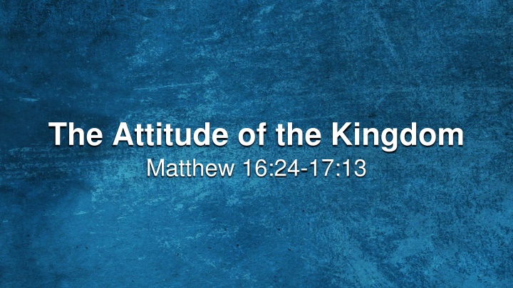 the attitude of the kingdom matthew 16 24 17 13 n.w