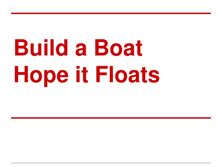 build a boat hope it floats n.w