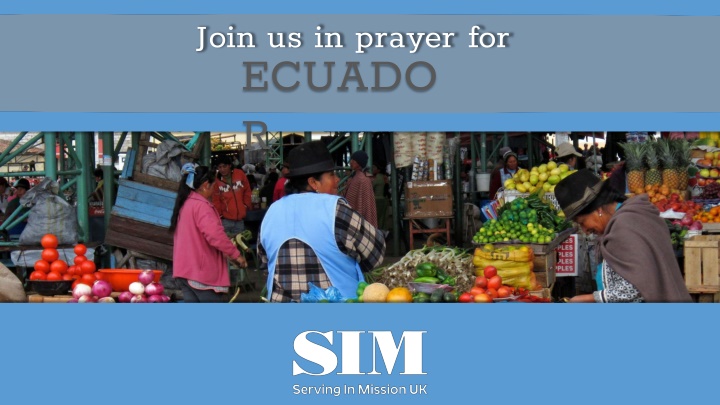Join Us in Prayer for Ecuador - Prayer Requests and Partnership with SIM