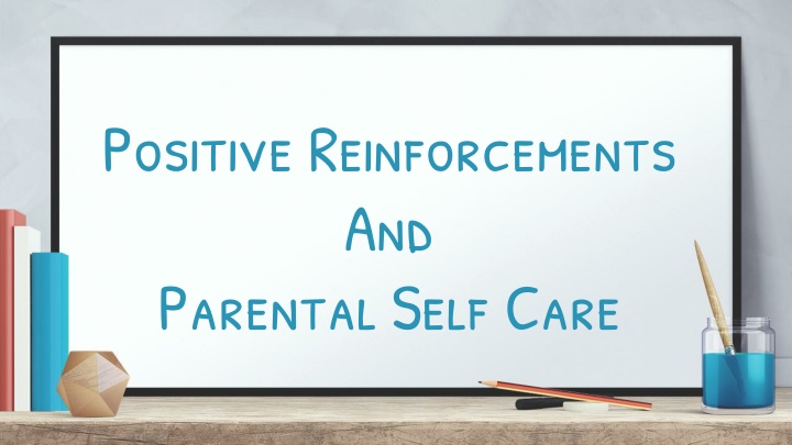 positive reinforcements and parental self care n.w