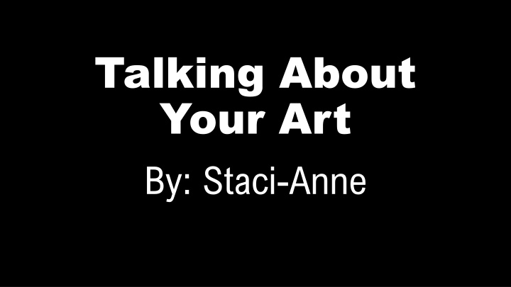 talking about your art by staci anne n.w
