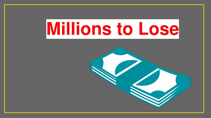 millions to lose n.w