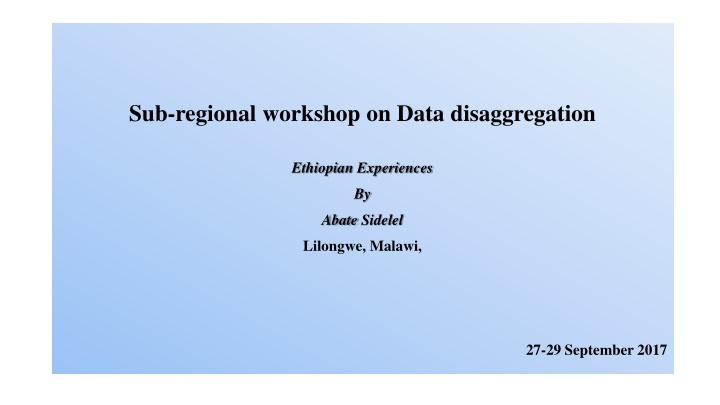 Sub-regional Workshop on Data Disaggregation: Ethiopian Experiences & Challenges