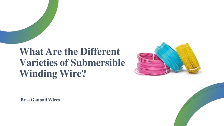 What Are the Different Varieties of Submersible Winding Wire?