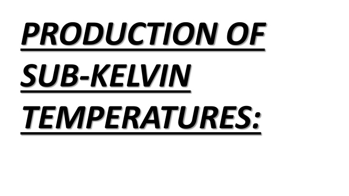 production of sub kelvin temperatures n.w