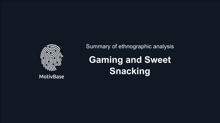 Ethnographic Analysis: Gaming and Sweet Snacking Insights