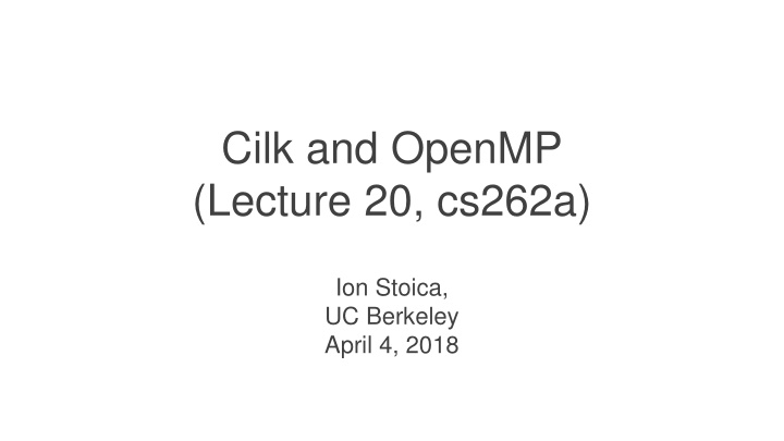 cilk and openmp lecture 20 cs262a n.w
