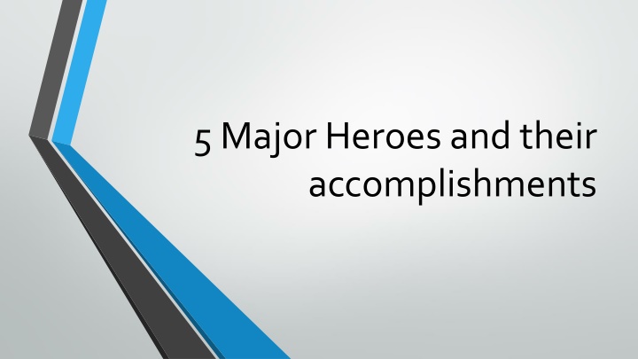 5 major heroes and their accomplishments n.w