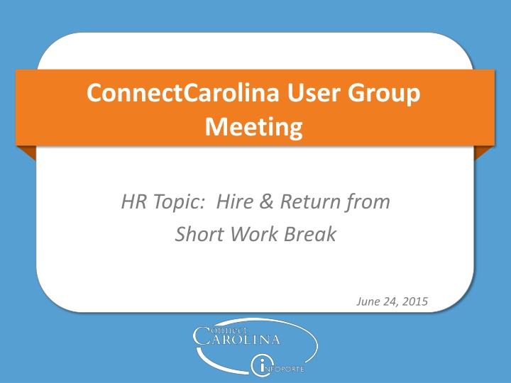 ConnectCarolina User Group Meeting: Hiring & Return from Short Work Break
