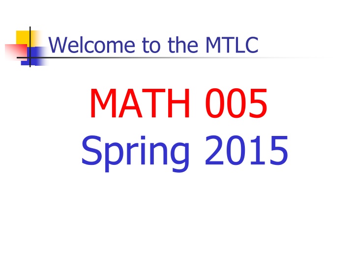 Welcome to MTLC Math 005 Spring 2015