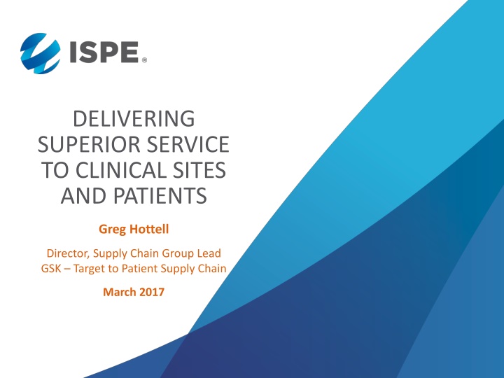 Delivering Superior Service to Clinical Sites & Patients - Greg Hottell, Director, GSK