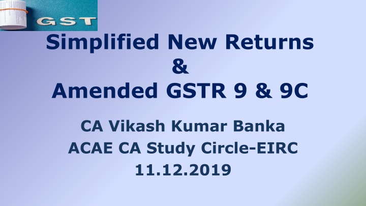 Simplified New Returns & Amended GSTR-9 & 9C Discussion
