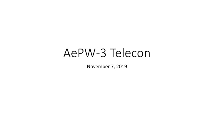 AePW-3 Telecon Overview