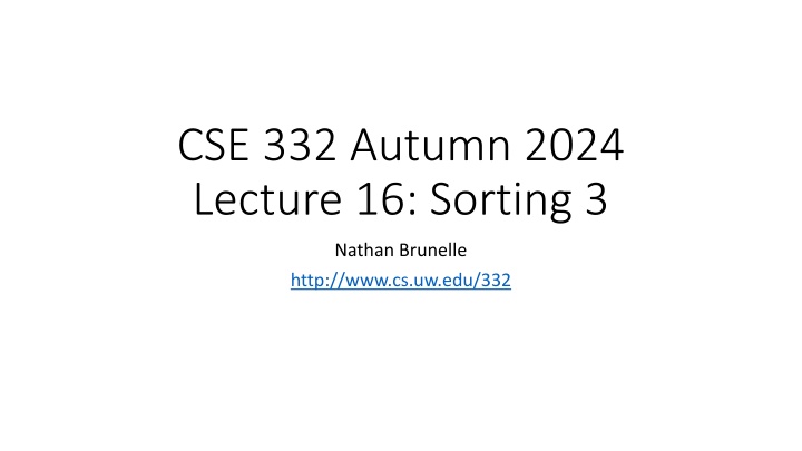 cse 332 autumn 2024 lecture 16 sorting 3 n.w