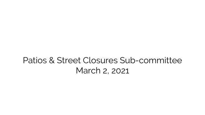 patios street closures sub committee march 2 2021 n.w