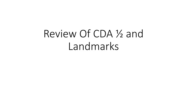Review of CDA and Landmarks