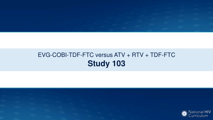 Elvitegravir-Cobicistat-TDF-FTC versus Atazanavir + RTV + TDF-FTC Study 103
