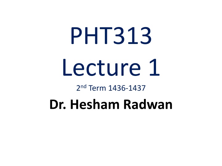 pht313 lecture 1 2 nd term 1436 1437 dr hesham n.w