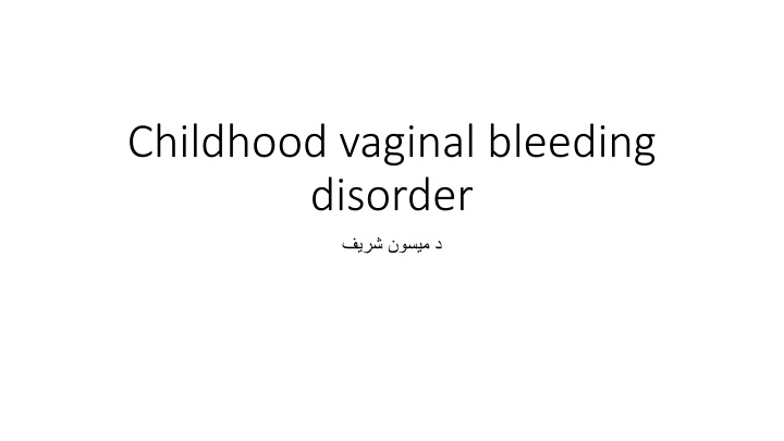 Childhood Vaginal Bleeding Disorder - Types, Symptoms, and Treatment