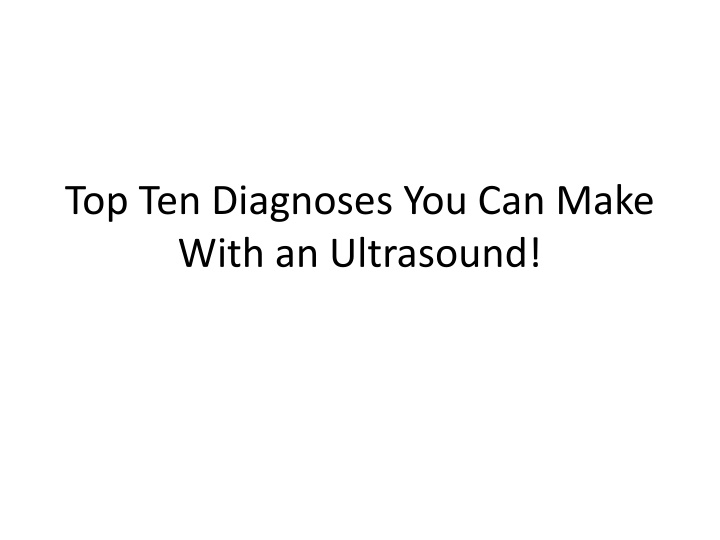 top ten diagnoses you can make with an ultrasound n.w