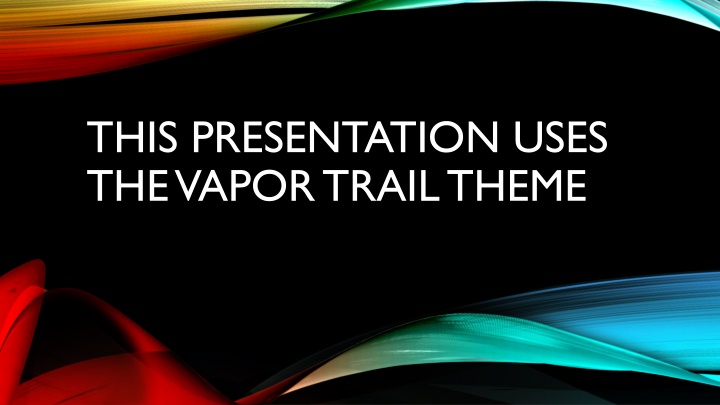 this presentation uses the vapor trail theme n.w