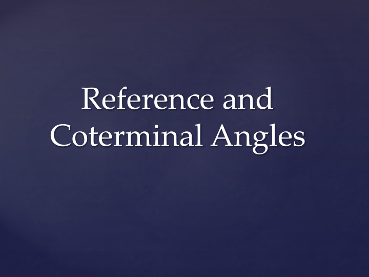 Coterminal & Reference Angles