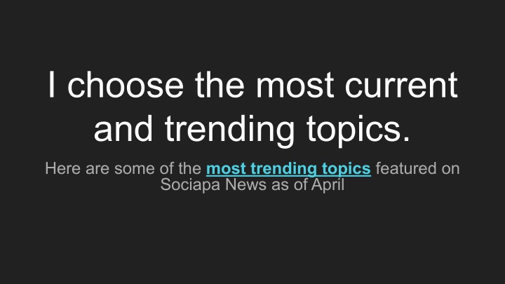i choose the most current and trending topics n.w