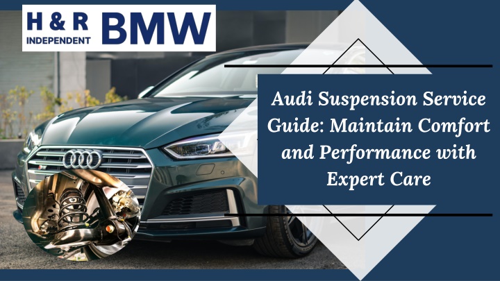 Audi Suspension Service Guide Maintain Comfort and Performance with Expert Care