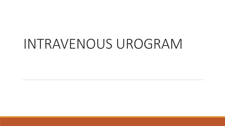 Intravenous Urogram: Indications, Contraindications, Contrast, and Preparation