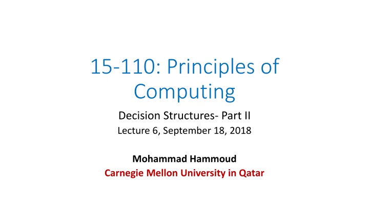 15-110: Principles of Computing - Decision Structures Part II Lecture 6, September 18, 2018