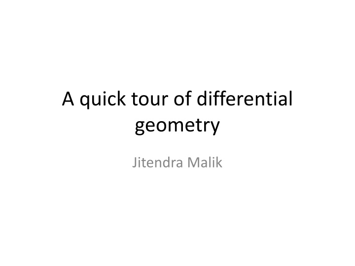 A Quick Tour of Differential Geometry by Jitendra Malik