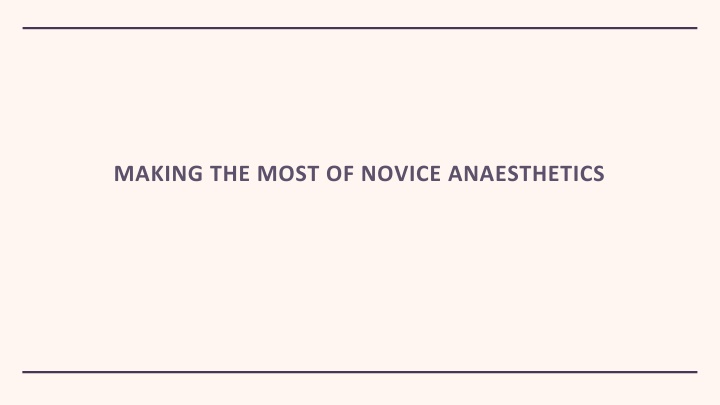 making the most of novice anaesthetics n.w