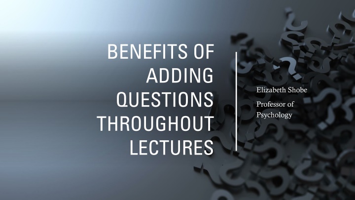 Benefits of Adding Questions in Lectures: Enhancing Learning Through Engagement