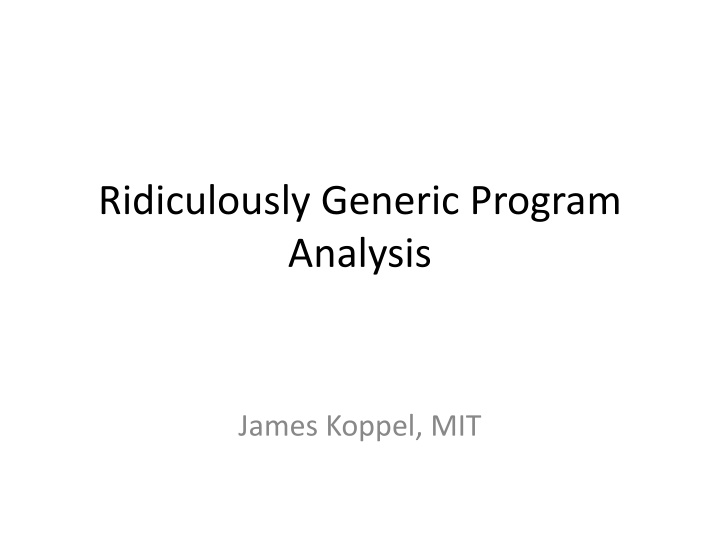Ridiculously Generic Program Analysis Overview