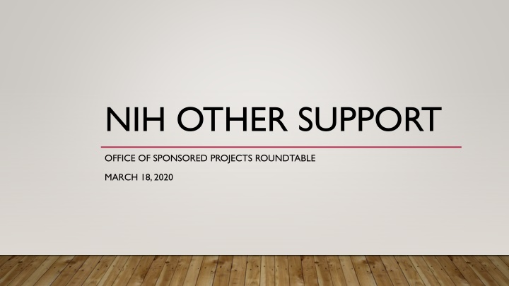 NIH Other Support Office of Sponsored Projects Roundtable March 18, 2020
