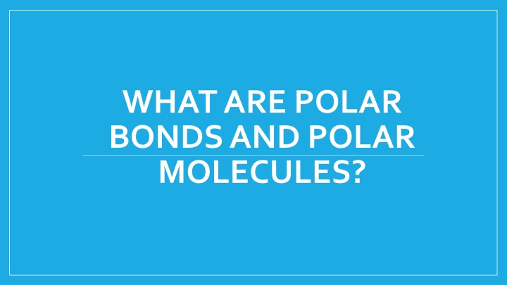 what are polar bonds and polar molecules n.w