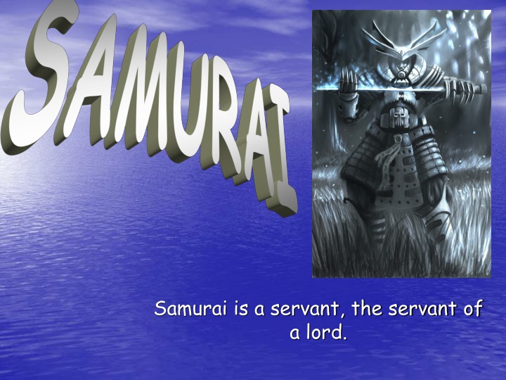 samurai is a servant the servant of a lord n.w