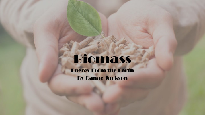 biomass energy from the earth by danae jackson n.w