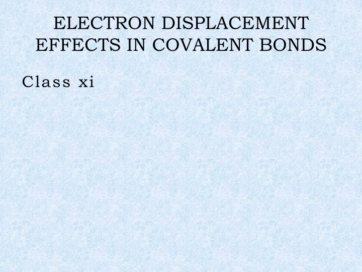Electron Displacement Effects in Covalent Bonds Class XI