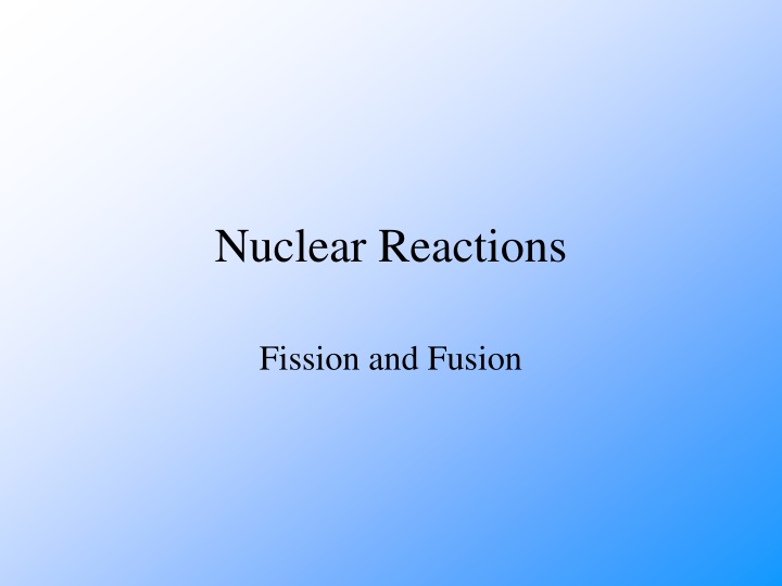 Nuclear Reactions - Fission and Fusion
