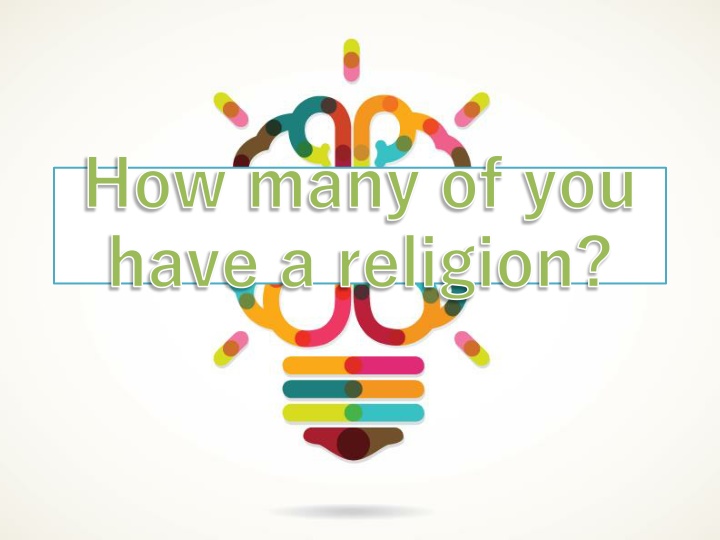 how many of you have a religion n.w