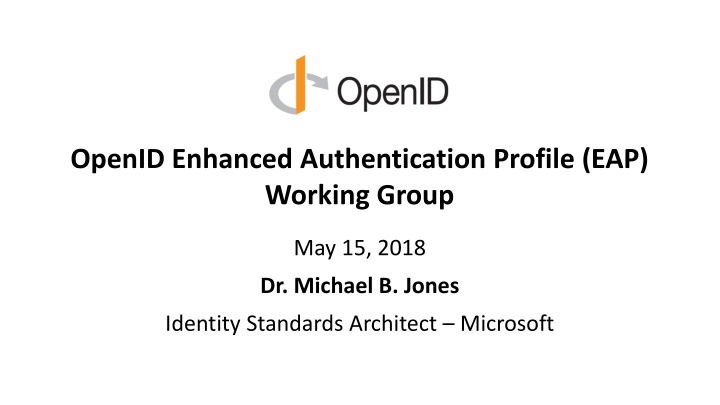 OpenID Enhanced Authentication Profile (EAP) Working Group Overview