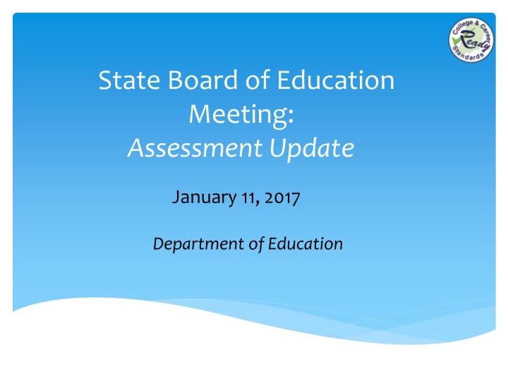 State Board of Education Meeting: Assessment Update January 11, 2017