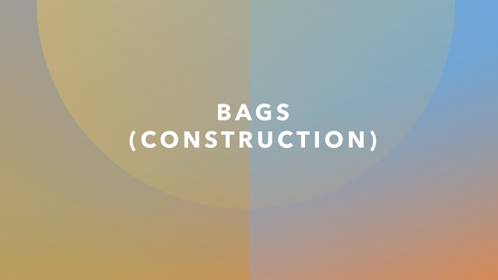 Construction of Bags - Tote, 3D, and Bucket Styles