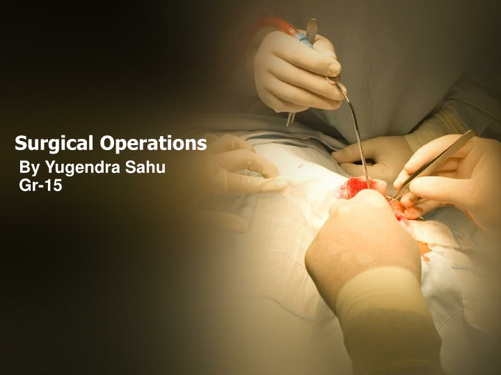surgical operations by yugendra sahu gr 15 n.w