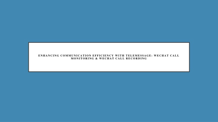Enhancing Communication Efficiency with Telemessage WeChat Call Monitoring & WeChat Call Recording
